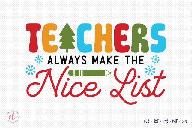 Teachers Always Make the Nice List SVG Christmas SVG CraftLabSVG 