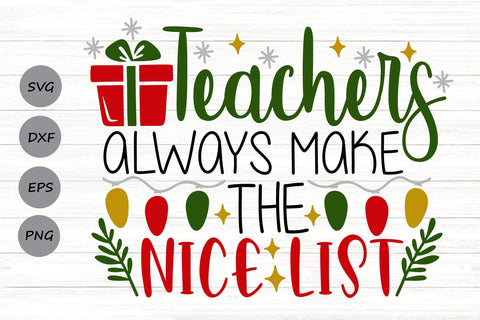 Teachers Always Make The Nice List| Teacher Christmas SVG Cutting Files. SVG CosmosFineArt 