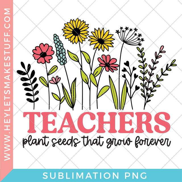 Teachers Plant Seeds - Sublimation Sublimation Hey Let's Make Stuff 