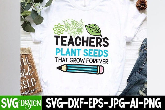 Teachers Plant Seeds That Grow Forever SVG Cut File, Teacher SVG Design, Teacher SVG Cut File, Teacher SVG Bundle SVG BlackCatsMedia 