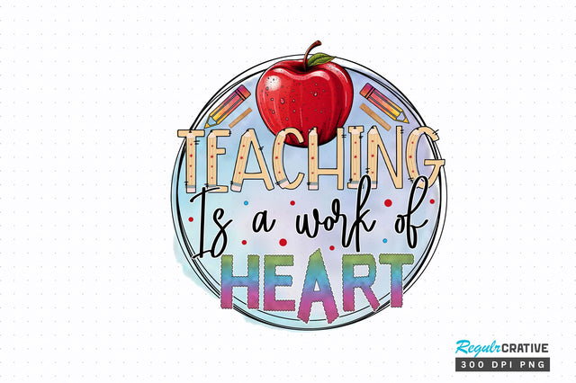 Teaching is a work of heart PNG Design Sublimation Regulrcrative 