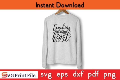 Teaching is a Work of Heart T- Shirt Funny Back To School SVG PNG Craft Cut File SVG SVG Print File 