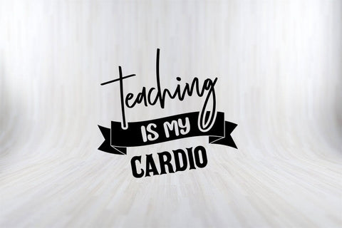 Teaching Is My Cardio Funny Teachers Fitness Gift Shirt SVG PNG Craft Cut File SVG SVG Print File 