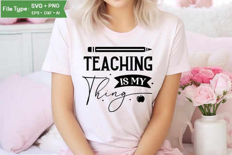 Teaching Is My Thing SVG Cut File, Teacher SVG Design, SVGs,Quotes and Sayings,Food & Drink,On Sale, Print & Cut SVG DesignPlante 503 