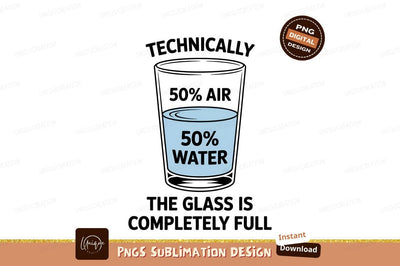 Technically Glass Half Full Creative Design Sublimation Designangry 