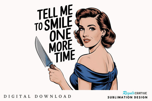 Tell Me To Smile One More Time Sublimation Design Sublimation Regulrcrative 