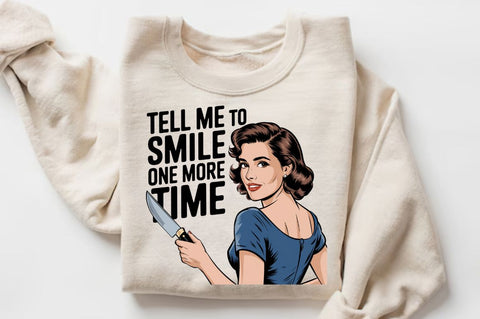 Tell Me To Smile One More Time Sublimation Design Sublimation Regulrcrative 