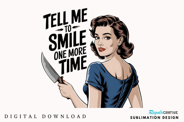 Tell Me To Smile One More Time Sublimation Design Sublimation Regulrcrative 