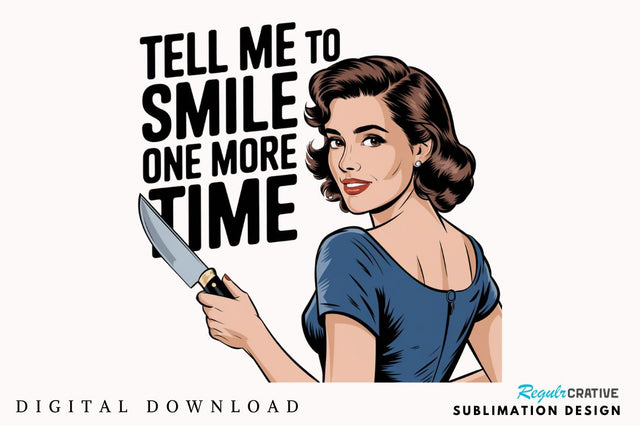 Tell Me To Smile One More Time Sublimation Design Sublimation Regulrcrative 