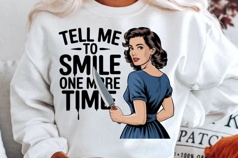 Tell Me To Smile One More Time Sublimation Design Sublimation Regulrcrative 