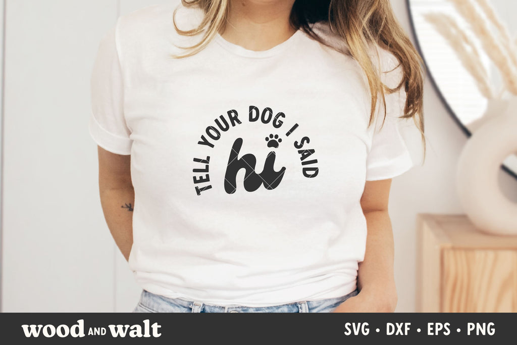 Tell Your Dog I Said Hi SVG | Dog Mom SVG - So Fontsy