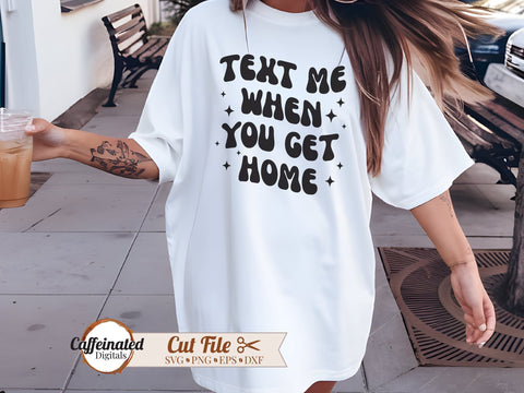 Text Me When You Get Home SVG SVG Caffeinated SVGs 