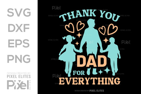 Thank You Dad For Everything SVG Gift For Dad Tshirt Bundle Fathers Day Quote Design, PET 00473 SVG ETC Craft 