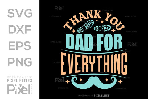 Thank You Dad For Everything SVG Gift For Dad Tshirt Bundle Fathers Day Quote Design, PET 00473 SVG ETC Craft 