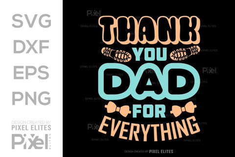 Thank You Dad For Everything SVG Gift For Dad Tshirt Bundle Fathers Day Quote Design, PET 00473 SVG ETC Craft 