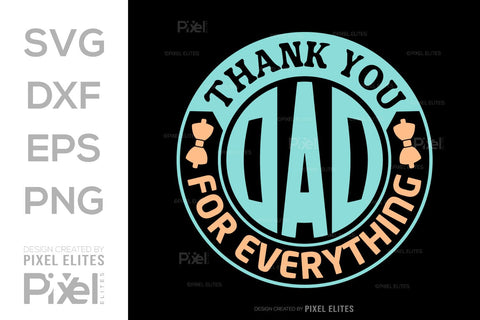 Thank You Dad For Everything SVG Gift For Dad Tshirt Bundle Fathers Day Quote Design, PET 00473 SVG ETC Craft 