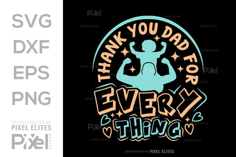 Thank You Dad For Everything SVG Gift For Dad Tshirt Bundle Fathers Day Quote Design, PET 00473 SVG ETC Craft 