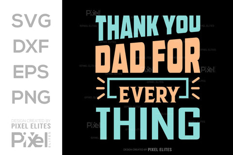 Thank You Dad For Everything SVG Gift For Dad Tshirt Bundle Fathers Day Quote Design, PET 00473 SVG ETC Craft 