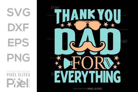 Thank You Dad For Everything SVG Gift For Dad Tshirt Bundle Fathers Day Quote Design, PET 00473 SVG ETC Craft 