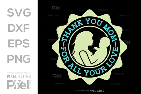 Thank You Mom For All Your Love SVG Mother's Day Gift Mom Lover Tshirt Bundle Mother's Day Quote Design, PET 00169 SVG ETC Craft 