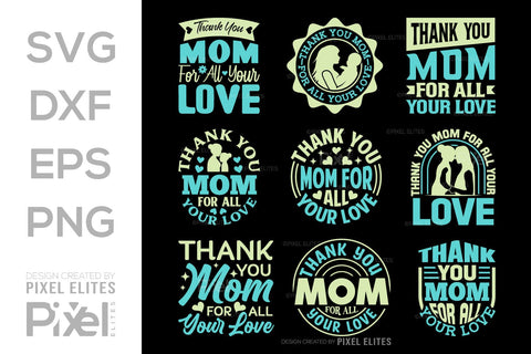 Thank You Mom For All Your Love SVG Mother's Day Gift Mom Lover Tshirt Bundle Mother's Day Quote Design, PET 00169 SVG ETC Craft 