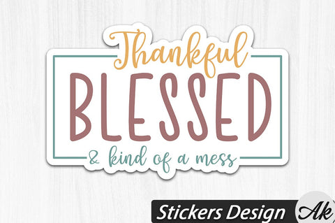 Thankful blessed and kind of a mess Stickers Design SVG akazaddesign 