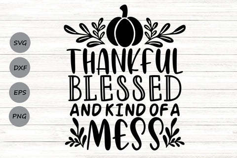 Thankful Blessed And Kind Of A Mess| Thanksgiving SVG Cutting Files. SVG CosmosFineArt 
