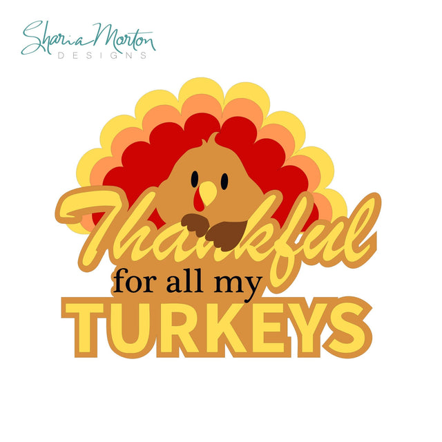 Thankful For All My Turkeys Funny Thanksgiving Turkey Design Sublimation Sharia Morton Designs 