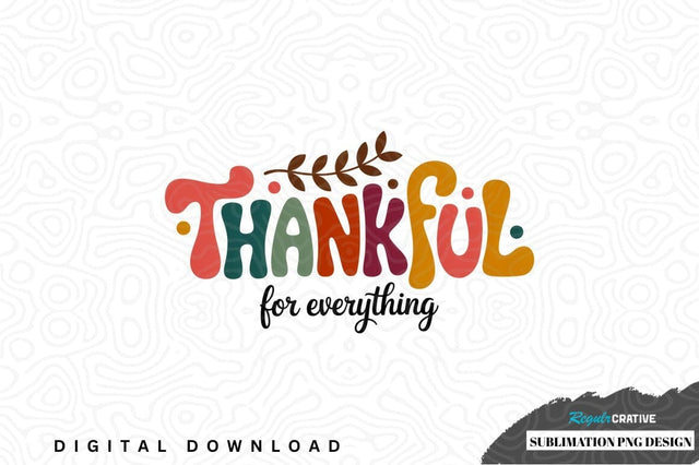 Thankful for everything sublimation png design Sublimation Regulrcrative 