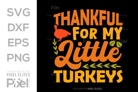 Thankful For My Little Turkeys SVG Funny Turkey Gobble Vector Design Bundle Thanksgiving Quote PET 00912 SVG ETC Craft 