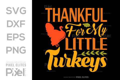 Thankful For My Little Turkeys SVG Funny Turkey Gobble Vector Design Bundle Thanksgiving Quote PET 00912 SVG ETC Craft 