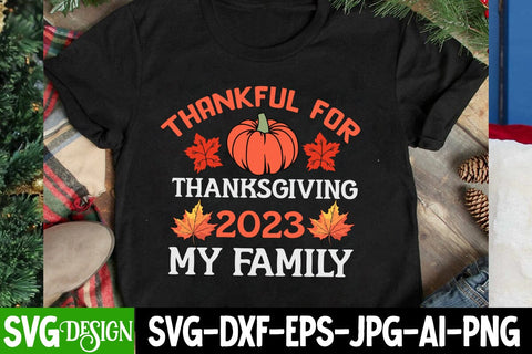 Thankful For Thanksgiving 2023 My Family SVG Design ,Thankful For Thanksgiving 2023 My Family Sublimation Design, Thankful For Thanksgiving 2023 My Family Quotes Sublimation BlackCatsMedia 