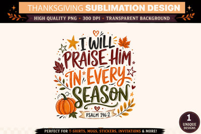 Thanksgiving PNG, I Will Praise Him In Every Season Thanksgiving Sublimation Design, Psalm 146:2 Fall Christian Shirt, Autumn DTF, Cricut, Mug, Tumbler, Instant Download Sublimation BlackCatsMedia 