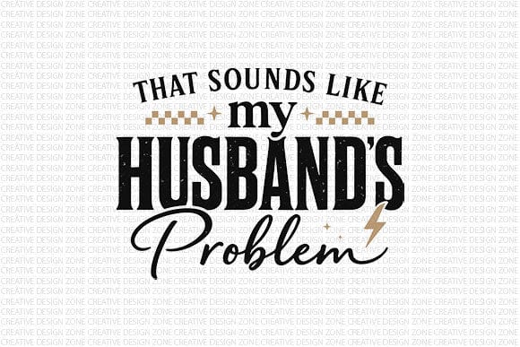 That Sounds Like My Husband’s Problem PNG Funny Wife Quote SVG BillahCrafts 