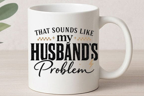 That Sounds Like My Husband’s Problem PNG Funny Wife Quote SVG BillahCrafts 