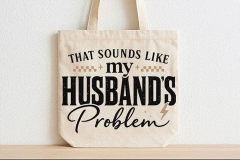 That Sounds Like My Husband’s Problem PNG Funny Wife Quote SVG BillahCrafts 