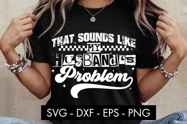 That Sounds Like My Husband’s Problem SVG SVG Freeling Design House 