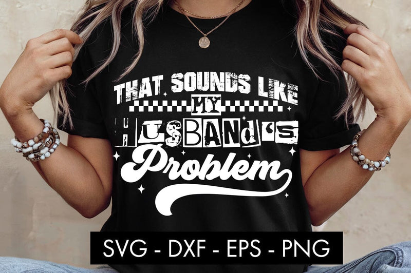 That Sounds Like My Husband’s Problem SVG SVG Freeling Design House 
