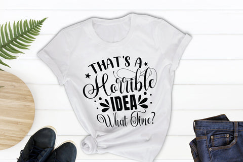 That's a Horrible Idea What Time - Sarcastic SVG SVG CraftLabSVG 