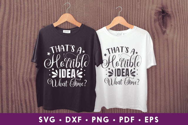 That's a Horrible Idea What Time - Sarcastic SVG SVG CraftLabSVG 