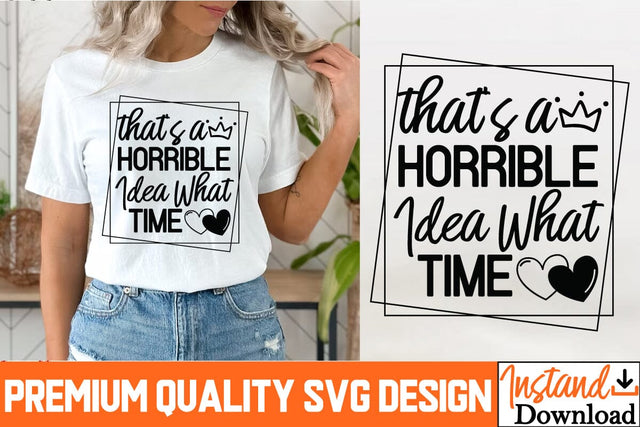 That's a Horrible idea What time SVG Design, That's a Horrible idea What time SVG Quotes, Sarcastic Sublimation PNG |Funny Sarcastic SVG Cut Files SVG BlackCatsMedia 