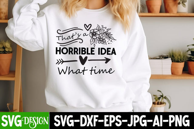 That’s a Horrible Idea What time SVG Design,Sarcastic Cut Files,Funny SVG bundle, sarcastic quotes svg,Sarcastic SVG Design,Funny Svg Design,Sarcastic Bundle SVG BlackCatsMedia 
