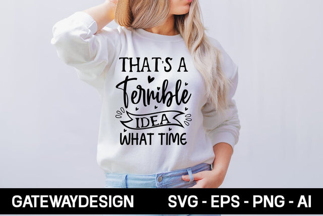That's A Terrible Idea What Time Svg Design SVG designmaster24 