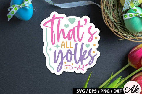 That's all yolks SVG Stickers SVG akazaddesign 
