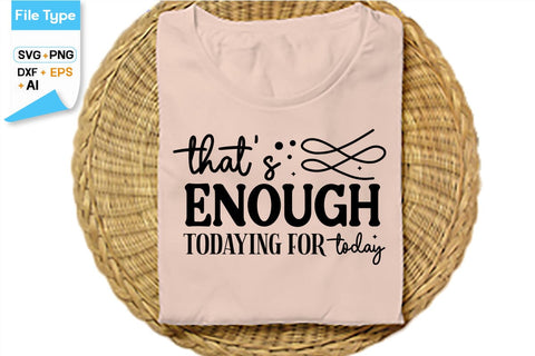 That's Enough Todaying For Today SVG Cut File, SVGs,Quotes and Sayings,Food & Drink,On Sale, Print & Cut SVG DesignPlante 503 