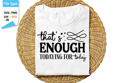 That's Enough Todaying For Today SVG Cut File, SVGs,Quotes and Sayings,Food & Drink,On Sale, Print & Cut SVG DesignPlante 503 