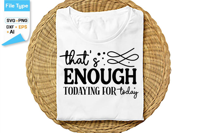 That's Enough Todaying For Today SVG Cut File, SVGs,Quotes and Sayings,Food & Drink,On Sale, Print & Cut SVG DesignPlante 503 