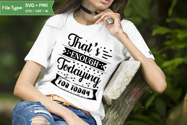 That's Enough Todaying For Today SVG Design, Sassy SVG Design, Antisocial SVG Design, SVGs,Quotes and Sayings,Food & Drink,On Sale, Print & Cut SVG DesignPlante 503 