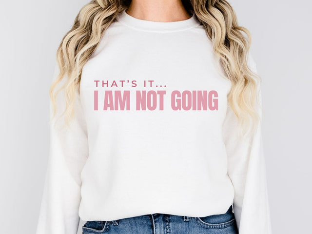 That's It... I Am Not Going – Digital Download SVG SVG So Fontsy VIP Design Shop 