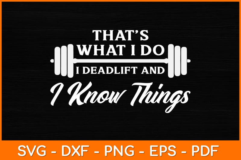 That’s What I Do I Deadlift And I Know Things Svg File SVG artprintfile 
